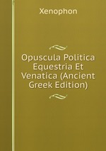 Opuscula Politica Equestria Et Venatica (Ancient Greek Edition)