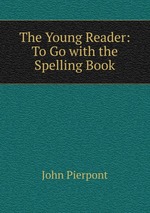 The Young Reader: To Go with the Spelling Book