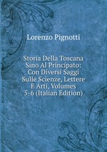 Storia Della Toscana Sino Al Principato: Con Diversi Saggi Sulle Scienze, Lettere E Arti, Volumes 5-6 (Italian Edition)