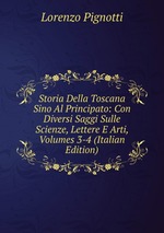 Storia Della Toscana Sino Al Principato: Con Diversi Saggi Sulle Scienze, Lettere E Arti, Volumes 3-4 (Italian Edition)