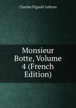 Monsieur Botte, Volume 4 (French Edition)