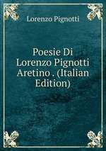 Poesie Di Lorenzo Pignotti Aretino . (Italian Edition)