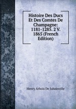 Histoire Des Ducs Et Des Comtes De Champagne: 1181-1285. 2 V. 1865 (French Edition)