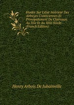 Etudes Sur L`tat Intrieur Des Abbayes Cisterciennes Et Principalement De Clairvaux, Au Xiie Et Au Xiiie Sicle (French Edition)