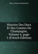 Histoire Des Ducs Et Des Comtes De Champagne, Volume 4, page 1 (French Edition)