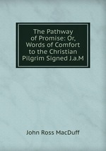 The Pathway of Promise: Or, Words of Comfort to the Christian Pilgrim Signed J.a.M