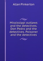 Mississippi outlaws and the detectives. Don Pedro and the detectives. Poisoner and the detectives
