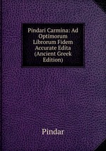 Pindari Carmina: Ad Optimorum Librorum Fidem Accurate Edita (Ancient Greek Edition)
