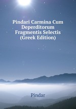 Pindari Carmina Cum Deperditorum Fragmentis Selectis (Greek Edition)