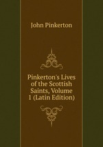 Pinkerton`s Lives of the Scottish Saints, Volume 1 (Latin Edition)