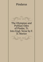 The Olympian and Pythian Odes of Pindar, Tr. Into Engl. Verse by F.D. Morice