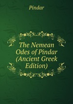 The Nemean Odes of Pindar (Ancient Greek Edition)