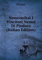 Nemeonikai I Vincitori Nemei Di Pindaro (Italian Edition)