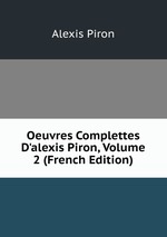 Oeuvres Complettes D`alexis Piron, Volume 2 (French Edition)