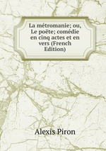 La mtromanie; ou, Le pote; comdie en cinq actes et en vers (French Edition)