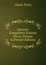 Oeuvres Complettes D`alexis Piron, Volume 4 (French Edition)