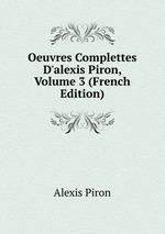 Oeuvres Complettes D`alexis Piron, Volume 3 (French Edition)