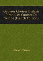 Oeuvres Choises D`alexis Piron: Les Courses De Temp (French Edition)