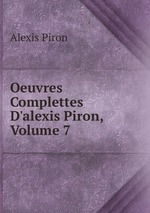 Oeuvres Complettes D`alexis Piron, Volume 7