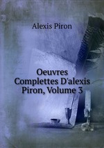 Oeuvres Complettes D`alexis Piron, Volume 3