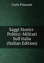 Saggi Storici-Politici-Militari Sull`italia (Italian Edition)