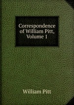 Correspondence of William Pitt, Volume 1