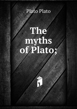 The myths of Plato;