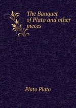The Banquet of Plato and other pieces