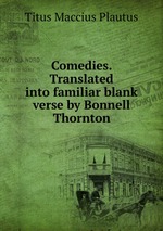 Comedies. Translated into familiar blank verse by Bonnell Thornton