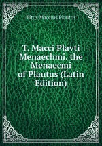 T. Macci Plavti Menaechmi. the Menaecmi of Plautus (Latin Edition)
