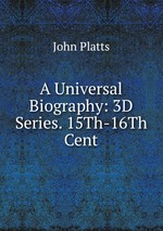 A Universal Biography: 3D Series. 15Th-16Th Cent