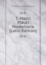 T. Macci Plauti Mostellaria (Latin Edition)