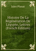 Histoire De La Rgnration De L`gypte, Lettres (French Edition)