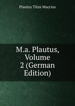M.a. Plautus, Volume 2 (German Edition)