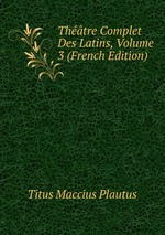 Thtre Complet Des Latins, Volume 3 (French Edition)