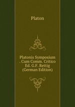 Platonis Symposium . Cum Comm. Critico Ed. G.F. Rettig (German Edition)