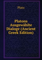 Platons Ausgewhlte Dialoge (Ancient Greek Edition)