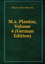M.a. Plautus, Volume 4 (German Edition)
