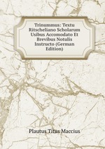 Trinummus: Textu Ritscheliano Scholarum Usibus Accomodato Et Brevibus Notulis Instructo (German Edition)