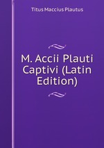 M. Accii Plauti Captivi (Latin Edition)