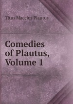 Comedies of Plautus, Volume 1