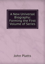 A New Universal Biography: Forming the First Volume of Series