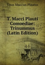 T. Macci Plauti Comoediae: Trinummus (Latin Edition)
