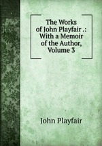 The Works of John Playfair .: With a Memoir of the Author, Volume 3