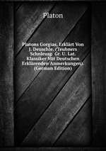 Platons Gorgias, Erklrt Von J. Deuschle. (Teubners Schnleusg. Gr. U. Lat. Klassiker Mit Deutschen Erklrenden Anmerkungen). (German Edition)