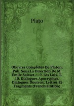 OEuvres Compltes De Platon, Pub. Sous La Direction De M. mile Saisset .: -9. Les Lois. T. 10. Dialogues Apocryphes. Dialogues Douteux. Lettres Et Fragments (French Edition)