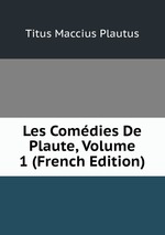 Les Comdies De Plaute, Volume 1 (French Edition)