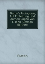 Platon`s Protagoras, Mit Einleitung Und Anmerkungen Von E. Jahn (German Edition)