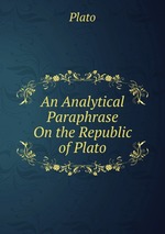 An Analytical Paraphrase On the Republic of Plato