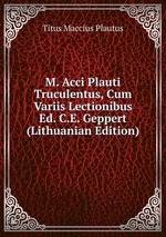 M. Acci Plauti Truculentus, Cum Variis Lectionibus Ed. C.E. Geppert (Lithuanian Edition)